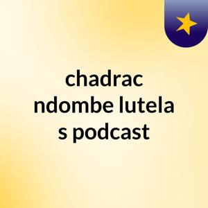 chadrac ndombe lutela's podcast