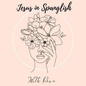 Jesus in Spanglish with Reve