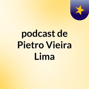 podcast de Pietro Vieira Lima