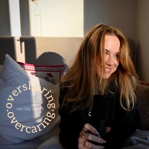 oversharing, overcaring with Mia Werner
