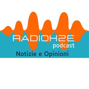 RADIOH2Epodcast Notizie e Opinioni