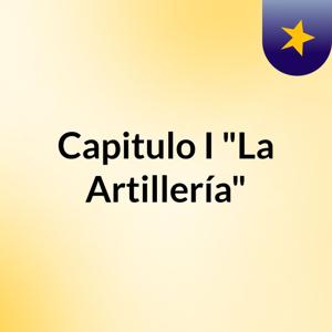 Capitulo I "La Artillería"