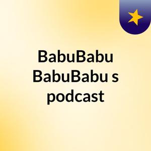 BabuBabu BabuBabu's podcast