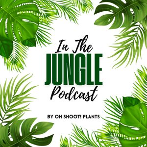 In The Jungle Podcast - @ohshootplants