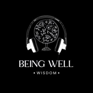 Being Well Wisdom