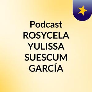 Podcast ROSYCELA YULISSA SUESCUM GARCÍA