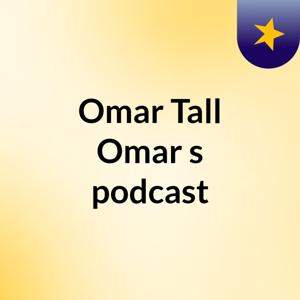 Omar Tall Omar's podcast