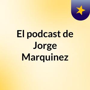 El podcast de Jorge Marquinez