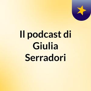 Il podcast di Giulia Serradori