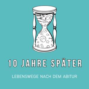 10 Jahre Später - Lebenswege nach dem Abitur