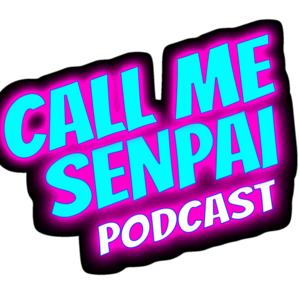 Call Me Senpai Podcast