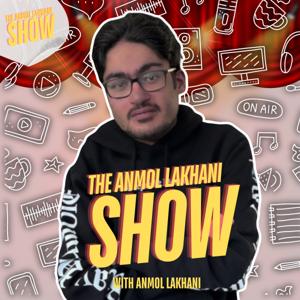The Anmol Lakhani Show