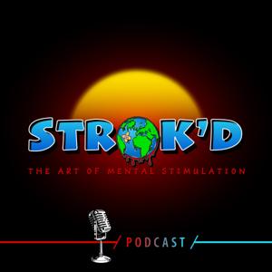 STROK'D: The Art Of Mental Stimulation Podcast