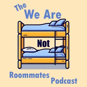 The We Are Not Roommates Podcast