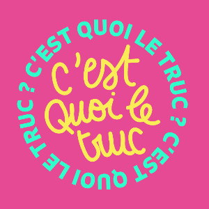 C’est quoi le truc ?