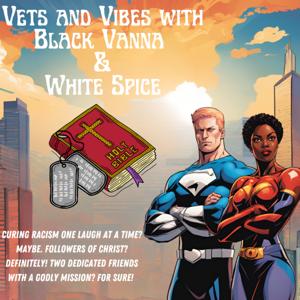 Vets and Vibes with Black Vanna and White Spice