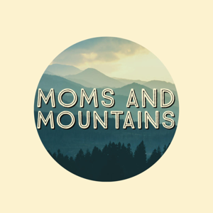 Moms and Mountains