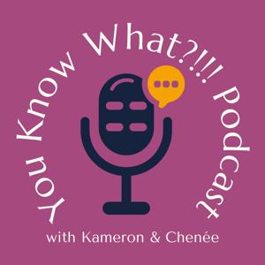 You Know What?!! Podcast