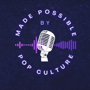 Made Possible by Pop Culture