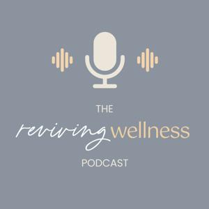 The Reviving Wellness Podcast