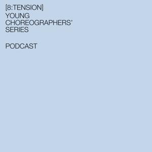 [8:tension] Young Choreographers’ Series – Podcast