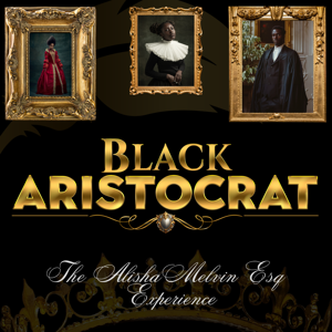 Black Aristocrat - The Alisha Melvin Esq Experience
