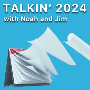 Talkin’ 2024 with Noah and