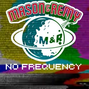 Mason and Remy - No Frequency