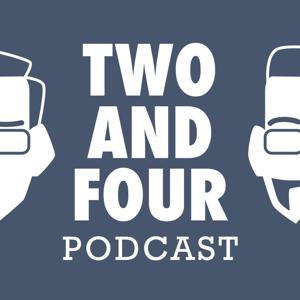 Two and Four Podcast
