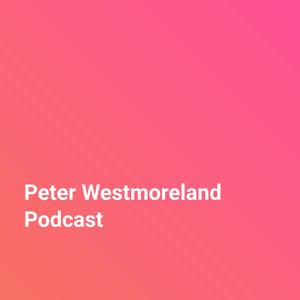 Peter Westmoreland Podcast