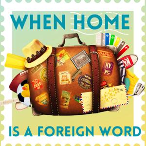 When Home is a Foreign Word