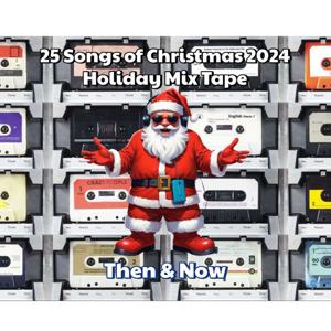 25 Songs of Christmas: Holiday Mixtape Then and Now 2024