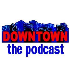 Podcast – Downtown with Rich Kimball
