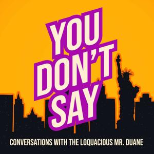 You Don't Say: Conversations with The Loquacious Mr. Duane