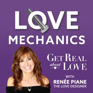 Love Mechanics - Get Real about LOVE with Renee Piane