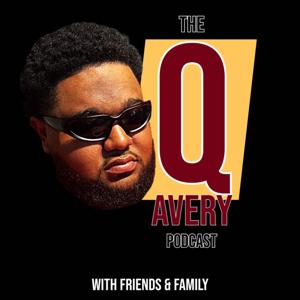 The Q Avery Podcast with Friends & Family