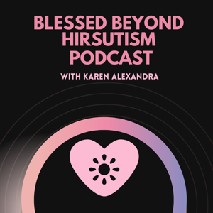 Blessed Beyond Hirsutism Podcast for Encouragement | Motivation | Inspiration | Faith | Self-Help