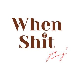 WHEN SH*T GOES WRONG