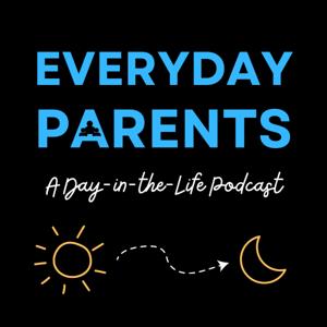 Everyday Parents: A Day-in-the-Life Podcast