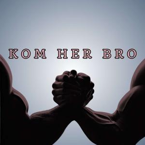 KOM HER BRO