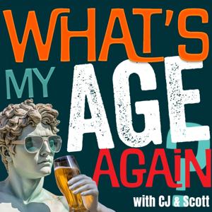 What's My Age Again? with C.J. & Scott