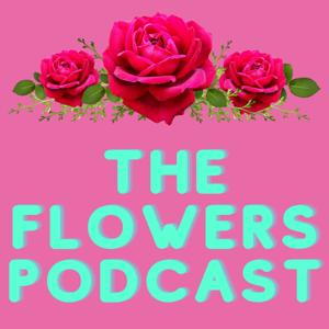 The Flowers Podcast
