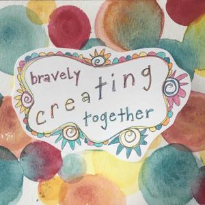 Bravely Creating Together