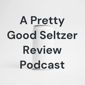A Pretty Good Seltzer Review Podcast: Five Stars