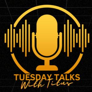 Tuesday Talks With Titus