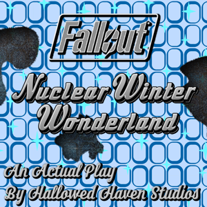 Nuclear Winter Wonderland: A Fallout Actual Play