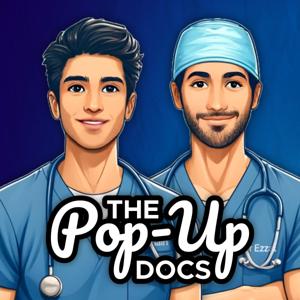The Pop-Up Docs Podcast with Dr Azmain Chowdhury and Dr Ahmed Ezzat