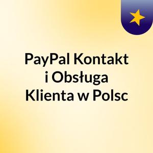 PayPal Kontakt i Obsługa Klienta w Polsc