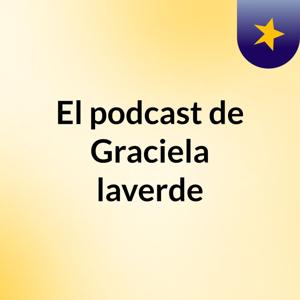 El podcast de Graciela laverde
