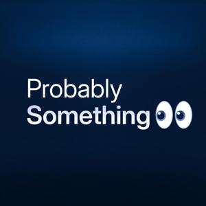 Probably Something - A Web3 Builders Podcast